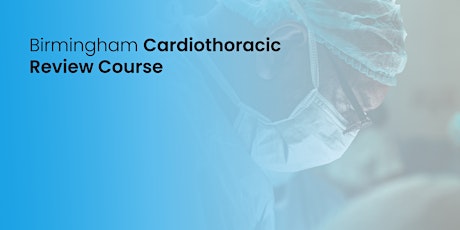 Birmingham Review Course in Cardiothoracic Surgery primary image