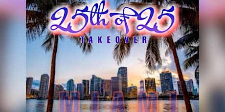 25th of 25 Takeover in Miami tickets