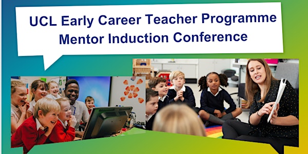 UCL  Early Career Teacher Programme Mentor Induction Conference