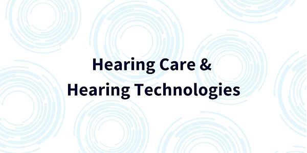 Aural Diversity Workshop 1: Hearing Care and Hearing Technologies