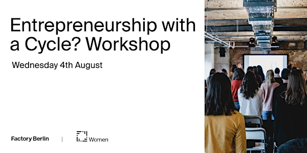 Entrepreneurship with a Cycle? - Workshop by Factory Berlin Womxn Circle