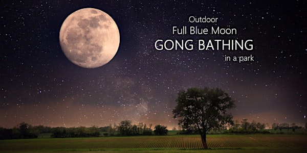 Outdoor Full Blue Moon GONG BATHING in a park