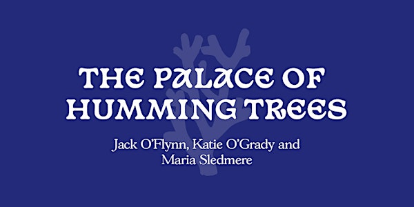 THE PALACE OF HUMMING TREES | EXHIBITION
