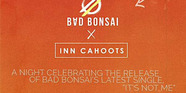 Bad Bonsai x InnCahoots - "It's Not Me" Release Party