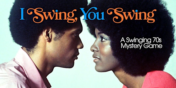 I SWING, YOU SWING: A Swinging 70s Mystery Game