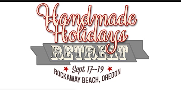 Handmade Holiday Retreat – Sept 17-19, 2021