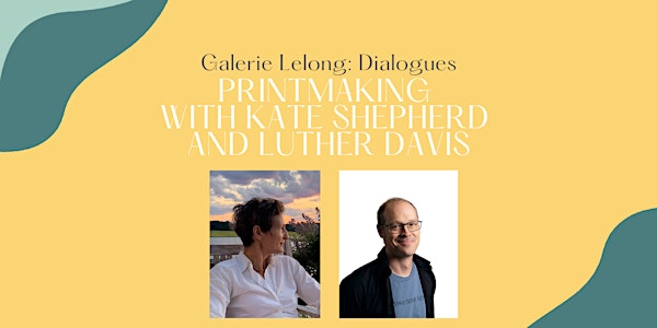 Galerie Lelong: Dialogues - Printmaking with Kate Shepherd and Luther Davis