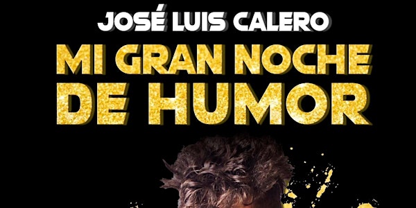 MI GRAN NOCHE DE HUMOR CON JOSE LUIS CALERO