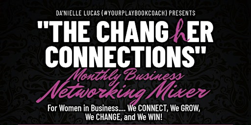 The ChangHer Connections Monthly Business Networking Mixer