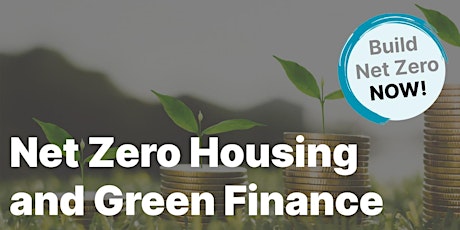 Build Net Zero NOW: Net Zero Housing and Green Finance