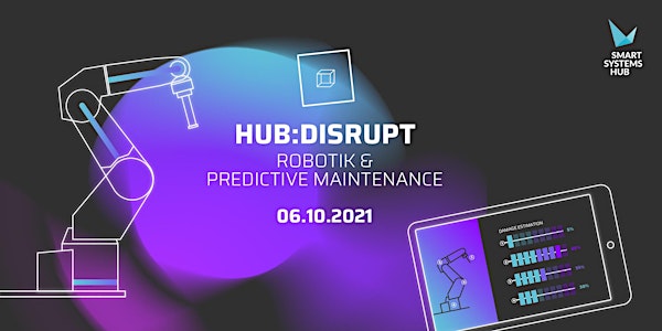 hub:disrupt 2021 – Predictive Maintenance & Robotik