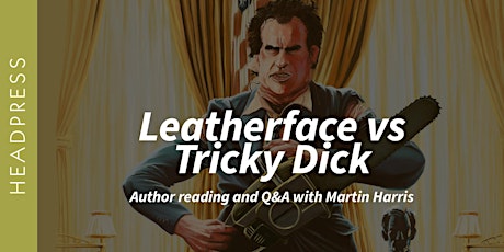 Leatherface vs Tricky Dick: Author reading and Q&A with Martin Harris primary image