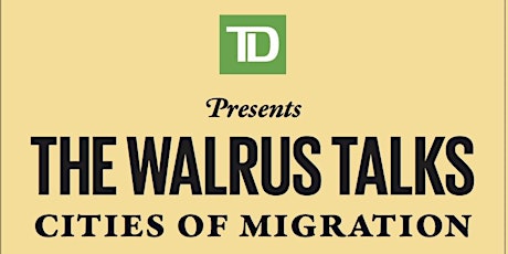 TD presents The Walrus Talks Cities of Migration primary image