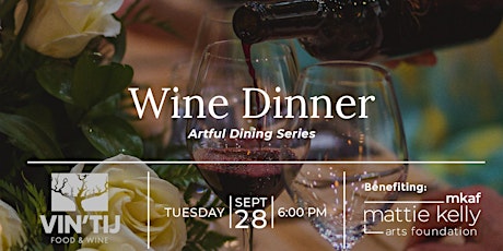 Artful Dining Series: Wine Dinner Benefiting Mattie Kelly Arts Foundation primary image