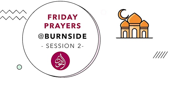 Friday Prayers at Burnside Session 2 (1.00PM START, 1.30PM END)