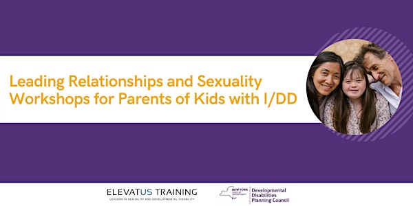 Leading Relationships and Sexuality Workshops for Parents of Kids with I/DD