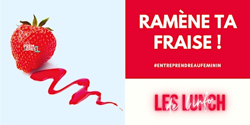 Image principale de Ramène ta fraise – Les lunchs de l’info #Entreprendreauféminin