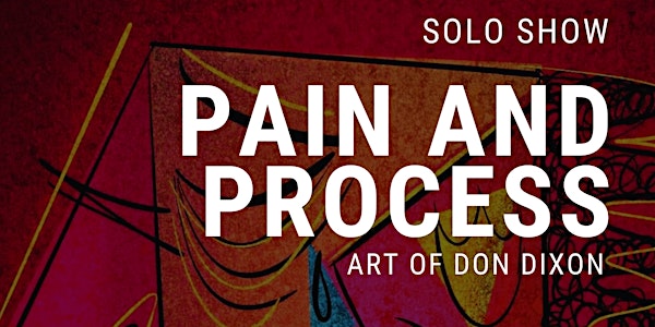 Pain and Process Art of Don Dixon - Solo Show