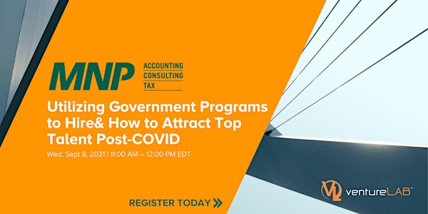 Utilizing Government Programs to Hire& How to Attract Top Talent Post-COVID