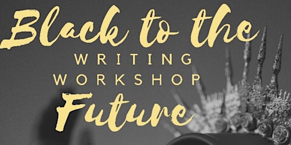 Black to the Future Writing Workshop:  Time travel and Explore Afrofuturism