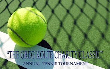 "THE GREG KOLTE CHARITY CLASSIC"  ANNUAL TENNIS TOURNAMENT AND CHARITY EVENT primary image