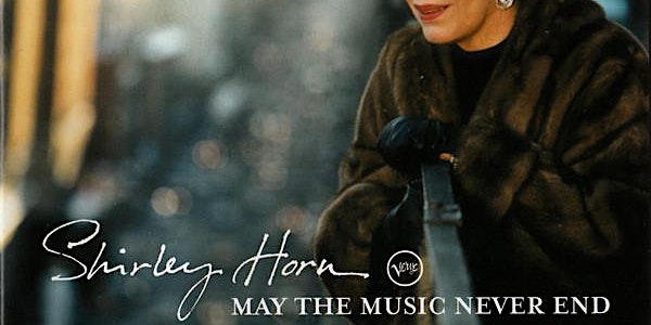 Shirley Horn's MAY THE MUSIC NEVER END performed live @ Fulton Street Co