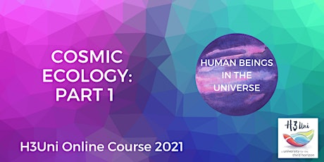 Cosmic Ecology Course: Part 1 - Human Beings in the Universe