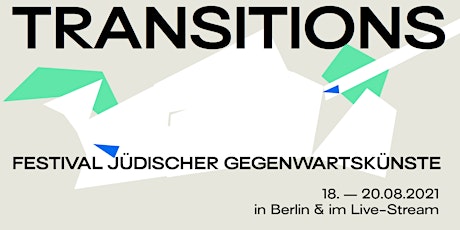 Hauptbild für 18. August 2021 »TRANSITIONS. Festival Jüdischer Gegenwartskünste«