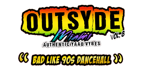 Outsyde Miami Vol. 8 - "Bad like 90's Dancehall" (Best of 90s thru 2000s) primary image