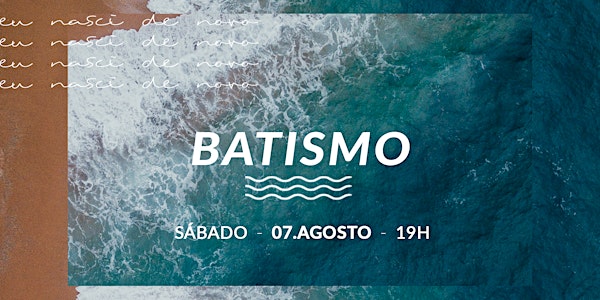 CULTO DE BATISMO | 07/AGOSTO - 19H00