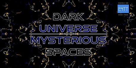 Dark Universe/ Mysterious Spaces tickets