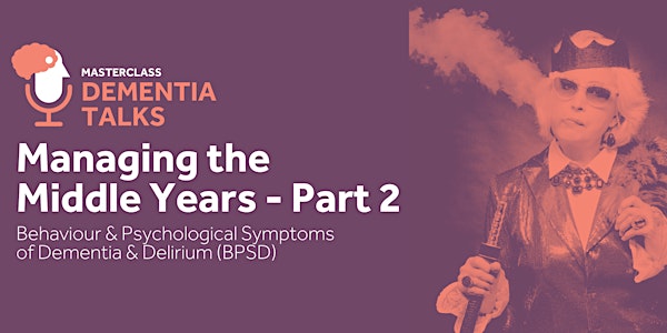 Managing the Middle Years Part 2 - BPSD & Delirium