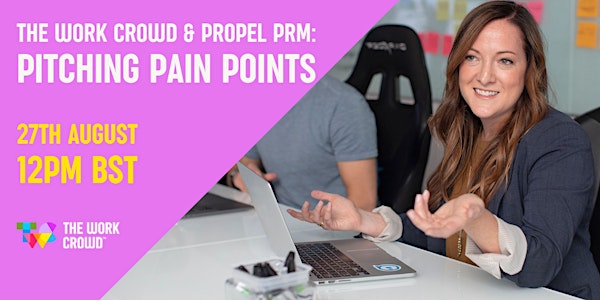 The Work Crowd #Freelancerfriday: Pitching Pain Points with Propel PRM