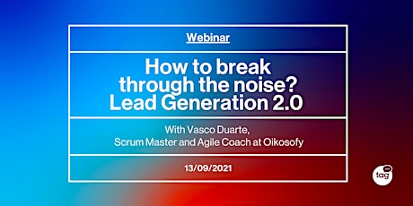 How to break through the noise? Lead Generation 2.0 with Vasco Duarte