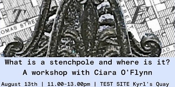 What is a stenchpole and where is it?  A workshop with Ciara O'Flynn