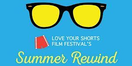 Love Your Shorts Film Festival Summer Rewind 2015 primary image