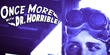 “ONCE MORE, WITH DR. HORRIBLE!” -July 25th -Sat at 7pm primary image