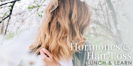 Hormones & Hair Loss Lunch & Learn