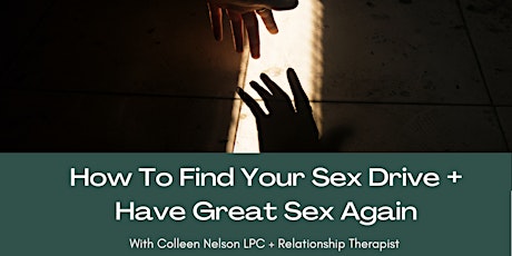 How To Find Your Sex Drive and Have Great Sex Again W/ Colleen Nelson LPC primary image