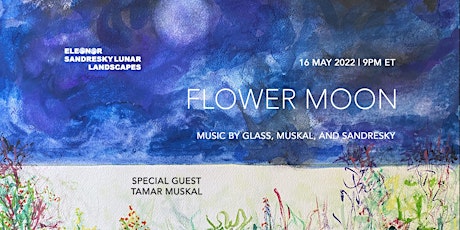 Lunar Landscapes 21: Flower Moon with Tamar Muskal tickets