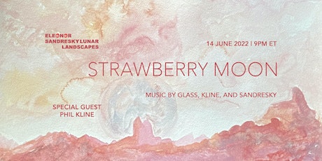 Lunar Landscapes 22: Strawberry Moon with Phil Kline tickets