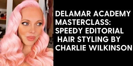 Delamar Masterclass Recording: Speedy Editorial Hair by Charlie Wilkinson