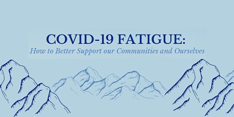 COVID-19 Fatigue: How to Better support our Communities and Ourselves primary image