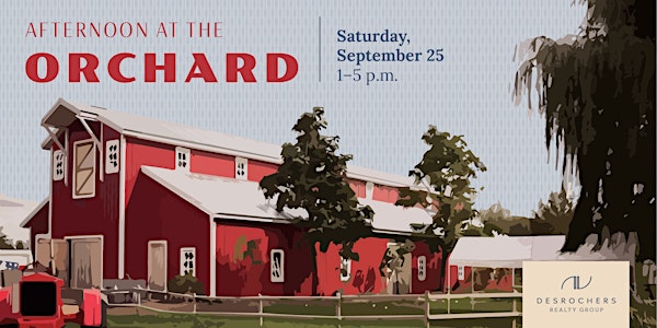 Desrochers Realty Group- Afternoon at the Orchard ~ On Us!