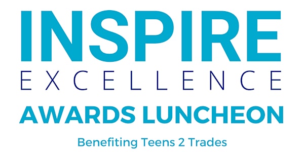 Inspire Excellence Awards Luncheon Benefiting Teens 2 Trades