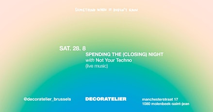 SPENDING THE (closing) NIGHT with NOT YOUR TECHNO
