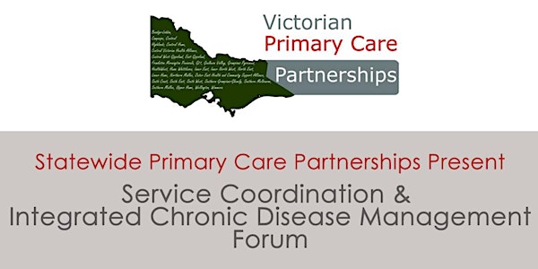 Victorian Statewide PCP Service Coordination and Integrated Chronic Disease Management Forum