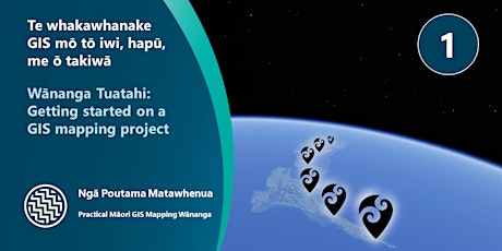 Wānanga Tuatahi: Getting started on your GIS mapping project primary image