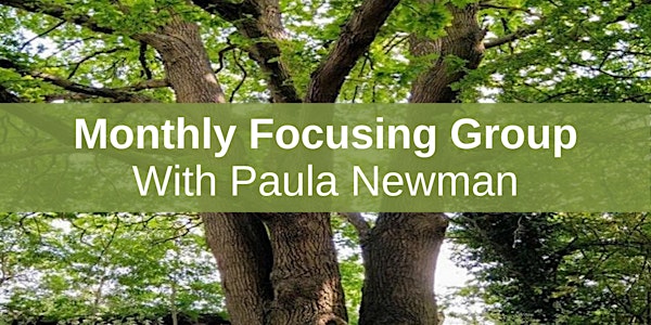 Monthly Focusing Group - Paula Newman