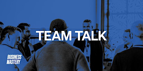 TEAM TALK  - How to leverage the power of your team. primary image